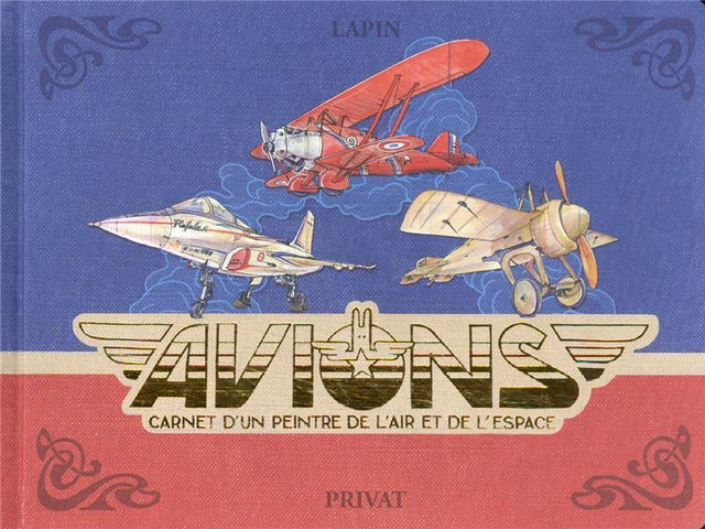 avions : carnet d'un peintre de l'air et de l'espace - lapin