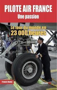 pilote air france une passion - le tour du monde en 23 000 heures