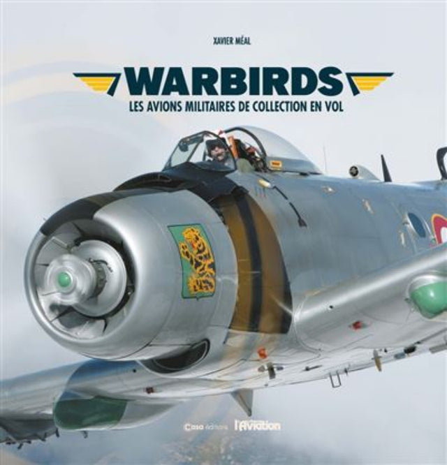 Première de couverture du livre Warbirds, les avions militaires de collection en vol par Xavier Méal aux éditions Casa