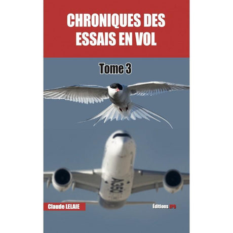 CHRONIQUES DES ESSAIS EN VOL TOME 3 - Claude Lelaie - LA BOUTIQUE DU PILOTE