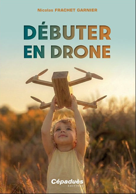 Débuter en drone - Nicolas Frachet Garnier