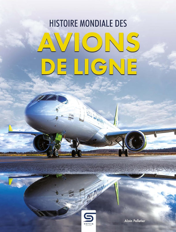 Première de couverture du livre Histoire mondiale des avions de ligne par Alain Pelletier chez Sophia Editions