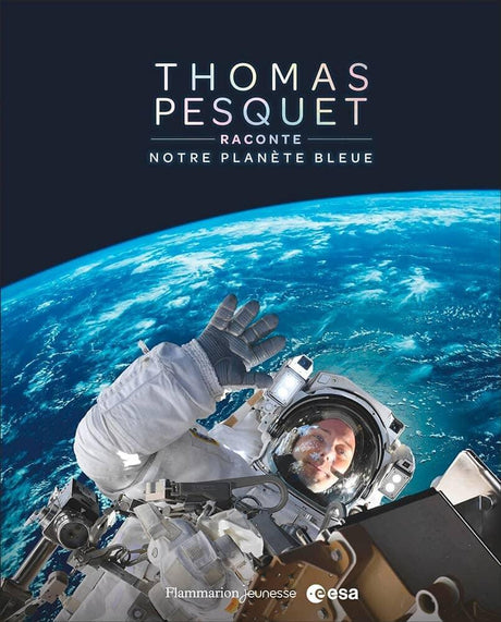 Thomas Pesquet raconte notre planète bleue ROMAN ET NARRATION Flammarion