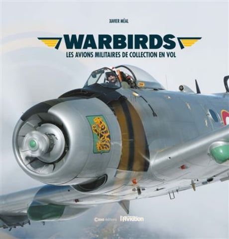 Première de couverture du livre Warbirds, les avions militaires de collection en vol par Xavier Méal aux éditions Casa