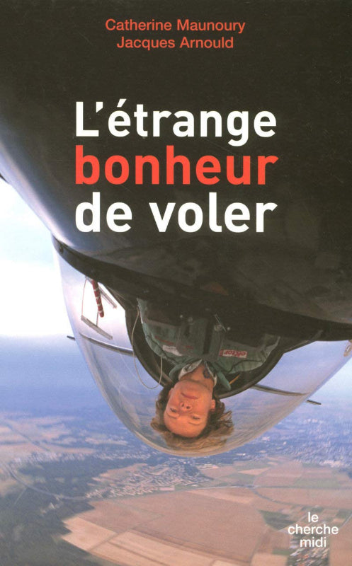 L'Etrange bonheur de voler - Catherine Maunoury et Jacques Arnould – LA ...