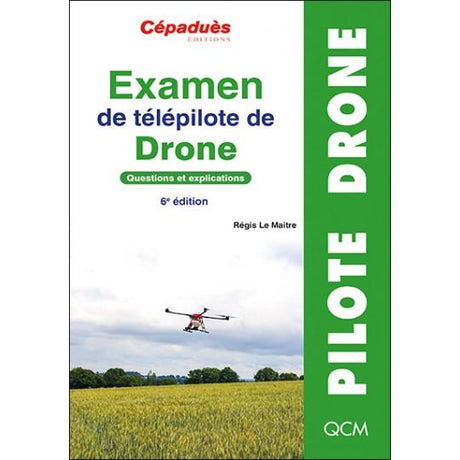 Examen de télépilote de drone. Questions et explications. 6e édition - LA BOUTIQUE DU PILOTE