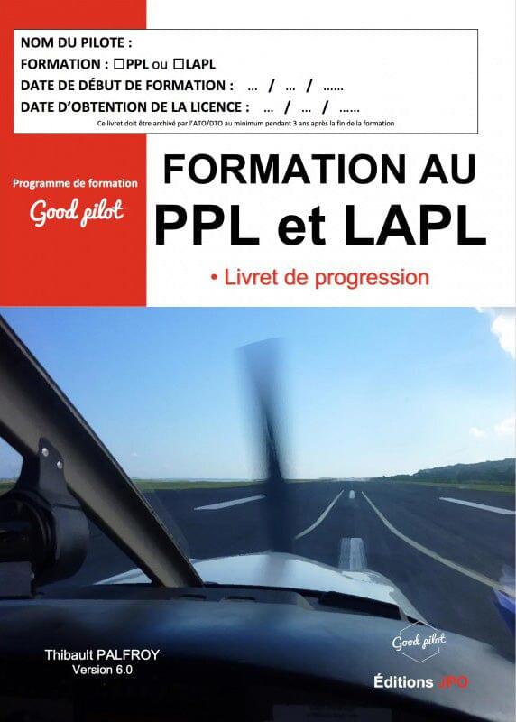 FORMATION AU PPL ET LAPL - LIVRET DE PROGRESSION ED 6.0 FORMATION PILOTE PRIVE VFR -IFR - PPL Edition JPO