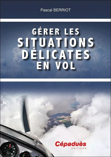 Gérer les situations délicates en vol par Pascal Berriot aux éditions Cépaduès