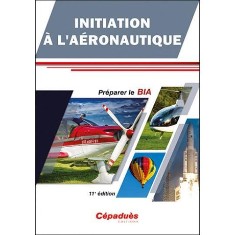 Initiation à l'Aéronautique - Préparer le BIA - 10e édition FORMATION PILOTE PRIVE VFR -IFR - PPL Editions Cépadues