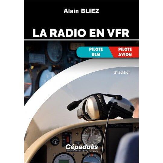 La radio en VFR (avion, ULM) 2ème édition NAV/RADIO ET PHRASEOLOGIE Editions Cépadues