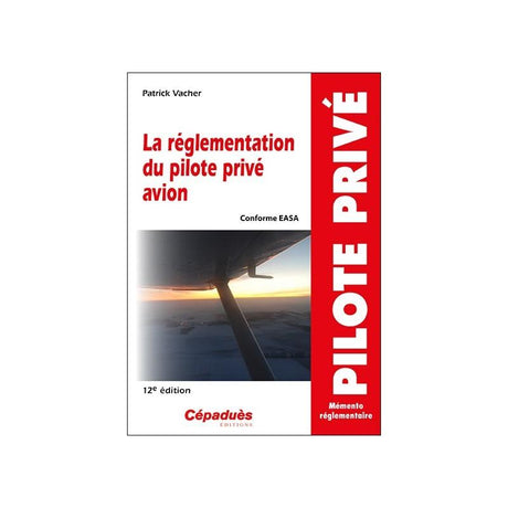 LA RÉGLEMENTATION DU PILOTE PRIVE AVION - 12ème Edition - LA BOUTIQUE DU PILOTE