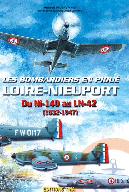 Les Bombardiers en piqué Loire-Nieuport - Du Ni-140 au LN-42 (1932-1947) HISTOIRE DE L’AVIATION Editions TMA