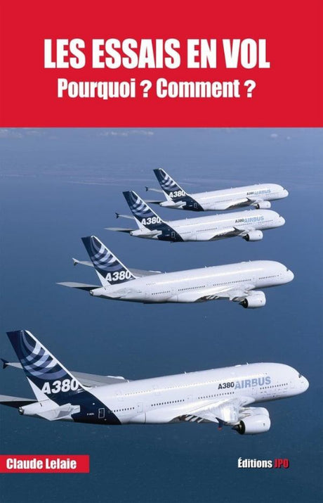 Les essais en vol, Pourquoi? Comment? par Claude Lelaie aux éditions JPO