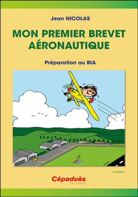 Mon premier brevet aéronautique, préparation au BIA 6e édition - jean Nicolas