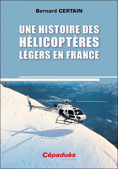 Une histoire des hélicoptères légers en France - Bernard Certain - LA BOUTIQUE DU PILOTE