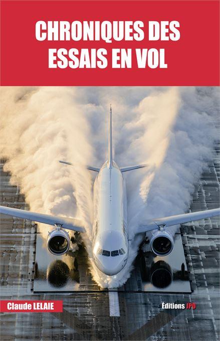 CHRONIQUES DES ESSAIS EN VOL - Claude Lelaie Histoire de l'Aviation Edition JPO
