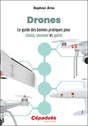 drones - le guide des bonnes pratiques pour choisir, concevoir et opérer