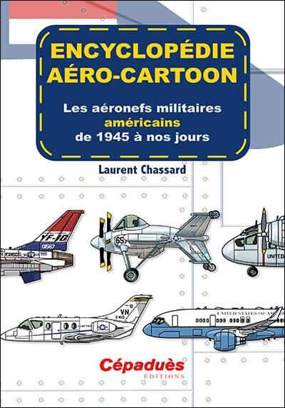 Encyclopédie Aéro-cartoon : Les aéronefs militaires britanniques de 1945 à nos jours - Laurent Chassard HISTOIRE DE L’AVIATION Editions Cépadues