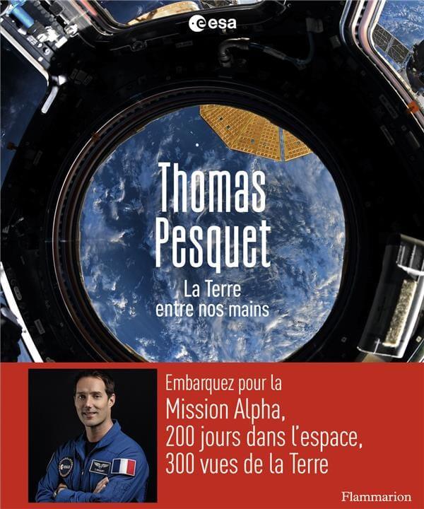 La Terre entre nos mains - Thomas Pesquet ROMAN ET NARRATION Flammarion