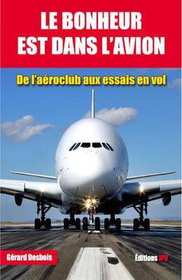 le bonheur est dans l'avion par gérard desbois- de l'aéroclub aux essais en vol