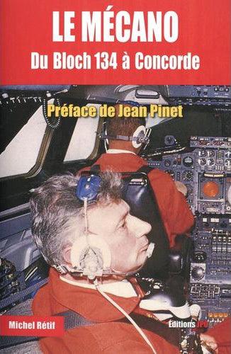 Le mécano - Du Bloch 134 à Concorde - Michel Rétif Histoire de l'Aviation Edition JPO